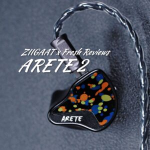 ZiiGaat x Fresh Reviews Arete 2 Review: Hybrid IEM Excellence